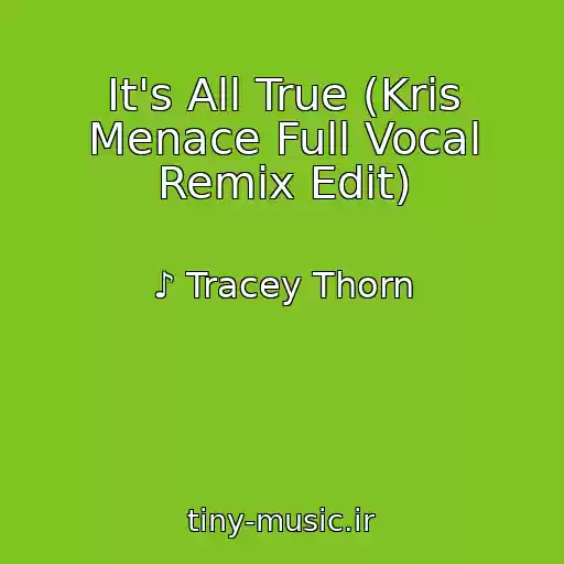 کاور آهنگ It's All True (Kris Menace Full Vocal Remix Edit) از ♪ Tracey Thorn