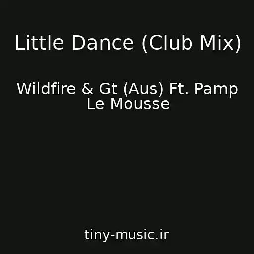 کاور آهنگ Little Dance (Club Mix) از Wildfire & Gt (Aus) Ft. Pamp Le Mousse