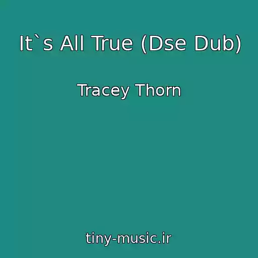 کاور آهنگ It`s All True (Dse Dub) از Tracey Thorn