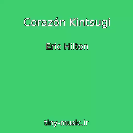 کاور آهنگ Corazón Kintsugi از Eric Hilton