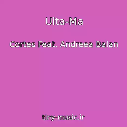 کاور آهنگ Uita-Ma از Cortes Feat. Andreea Balan