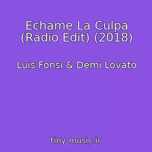 کاور آهنگ Echame La Culpa (Radio Edit) (2018) از Luis Fonsi & Demi Lovato