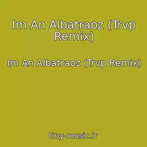 کاور آهنگ Im An Albatraoz (Trvp Remix) از Im An Albatraoz (Trvp Remix)