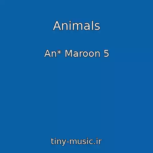 کاور آهنگ Animals از An* Maroon 5