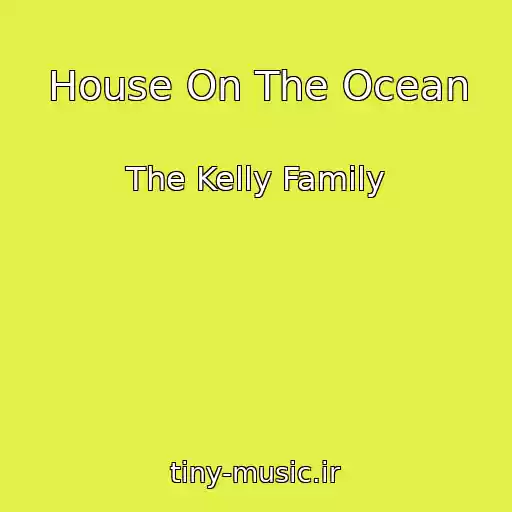 کاور آهنگ House On The Ocean از The Kelly Family