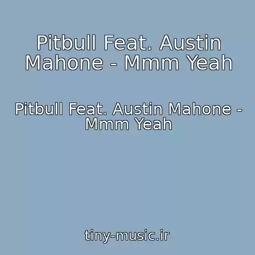 کاور آهنگ Pitbull Feat. Austin Mahone - Mmm Yeah از Pitbull Feat. Austin Mahone - Mmm Yeah