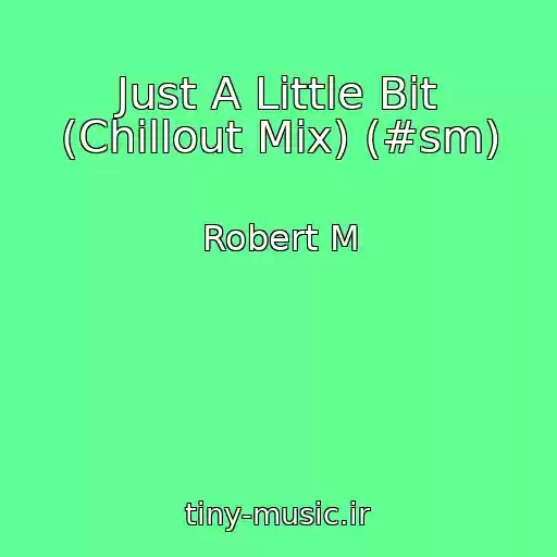 کاور آهنگ Just A Little Bit (Chillout Mix) (#sm) از Robert M