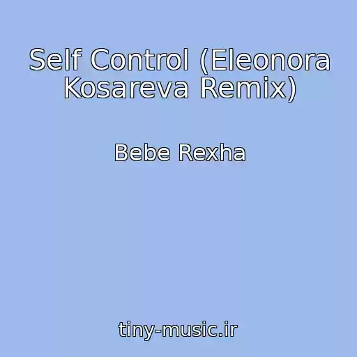 کاور آهنگ Self Control (Eleonora Kosareva Remix) از Bebe Rexha