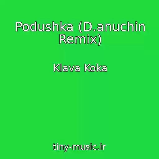 کاور آهنگ Podushka (D.anuchin Remix) از Klava Koka
