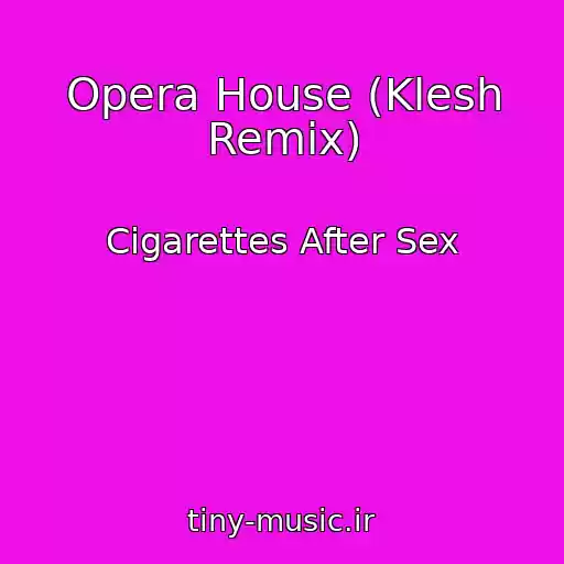 کاور آهنگ Opera House (Klesh Remix) از Cigarettes After Sex