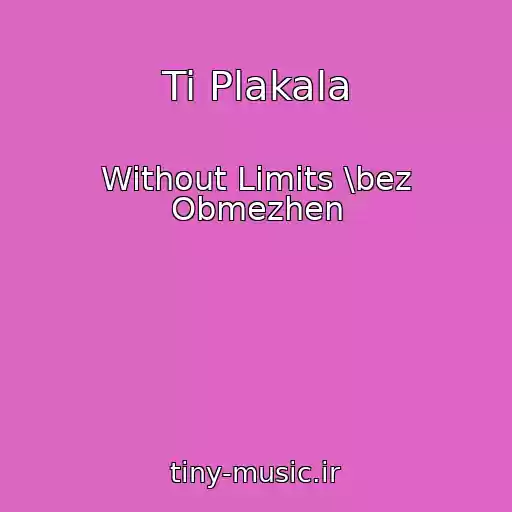 کاور آهنگ Ti Plakala از Without Limits \bez Obmezhen