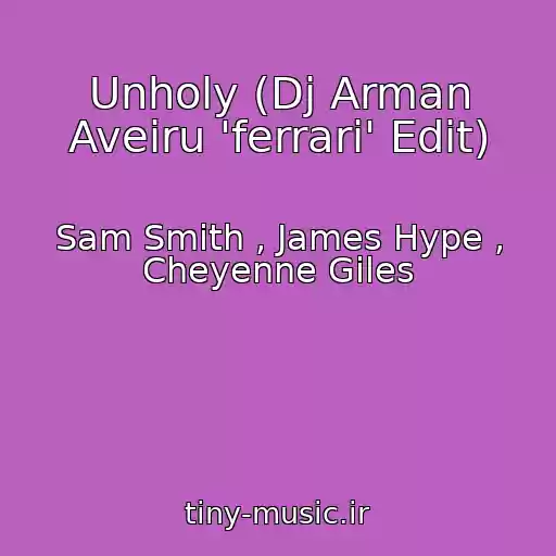 کاور آهنگ Unholy (Dj Arman Aveiru 'ferrari' Edit) از Sam Smith , James Hype , Cheyenne Giles