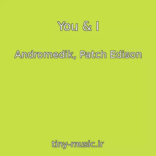 کاور آهنگ You & I از Andromedik, Patch Edison