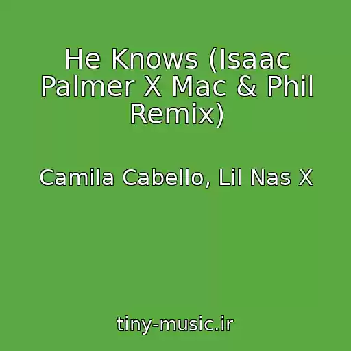 کاور آهنگ He Knows (Isaac Palmer X Mac & Phil Remix) از Camila Cabello, Lil Nas X