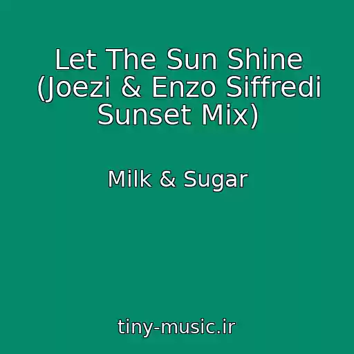 کاور آهنگ Let The Sun Shine (Joezi & Enzo Siffredi Sunset Mix) از Milk & Sugar