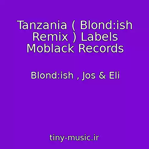 کاور آهنگ Tanzania ( Blond:ish Remix ) Labels Moblack Records از Blond:ish , Jos & Eli