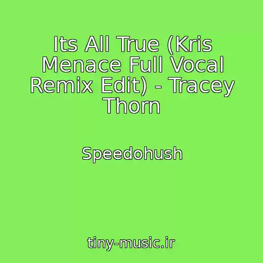 کاور آهنگ Its All True (Kris Menace Full Vocal Remix Edit) - Tracey Thorn از Speedohush