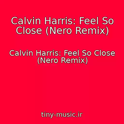 کاور آهنگ Calvin Harris: Feel So Close (Nero Remix) از Calvin Harris: Feel So Close (Nero Remix)