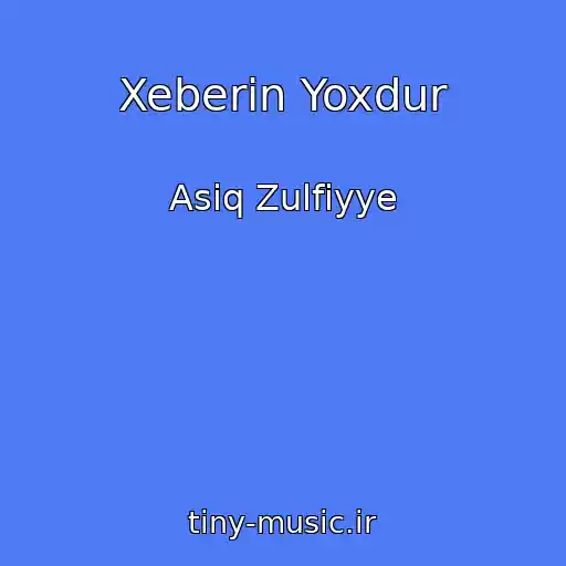 کاور آهنگ Xeberin Yoxdur از Asiq Zulfiyye