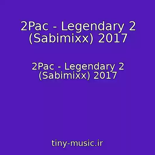 کاور آهنگ 2Pac - Legendary 2 (Sabimixx) 2017 از 2Pac - Legendary 2 (Sabimixx) 2017