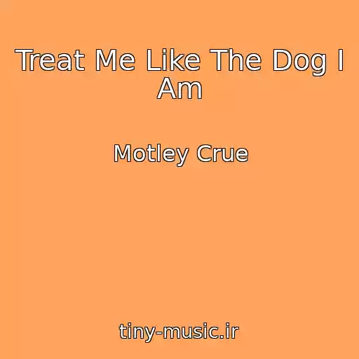 کاور آهنگ Treat Me Like The Dog I Am از Motley Crue