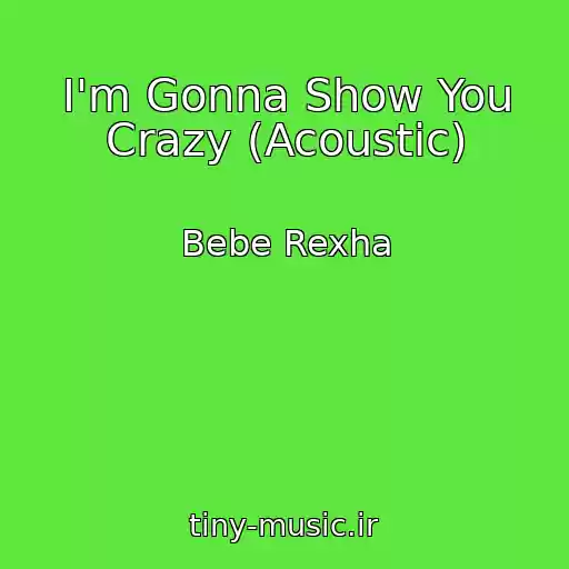 کاور آهنگ I'm Gonna Show You Crazy (Acoustic) از Bebe Rexha