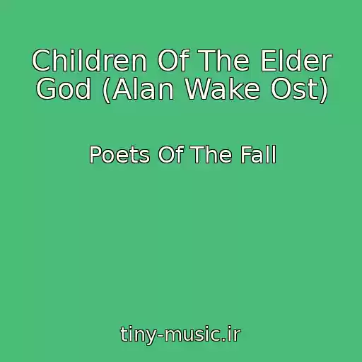 کاور آهنگ Children Of The Elder God (Alan Wake Ost) از Poets Of The Fall