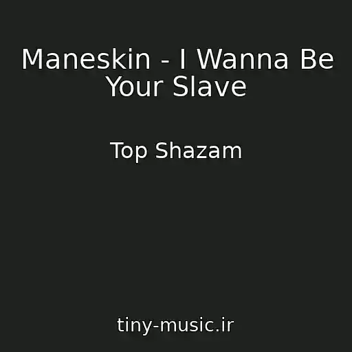کاور آهنگ Maneskin - I Wanna Be Your Slave از Top Shazam
