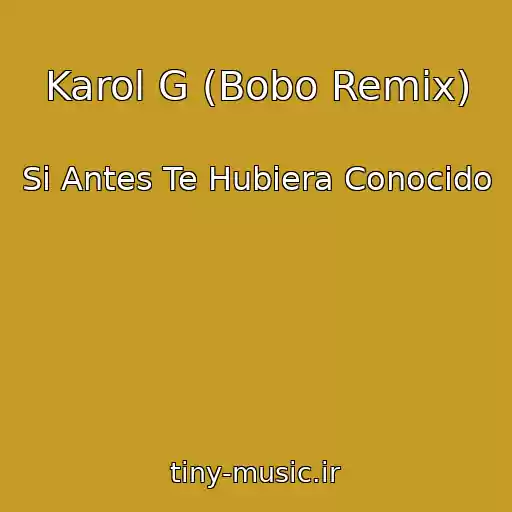 کاور آهنگ Karol G (Bobo Remix) از Si Antes Te Hubiera Conocido