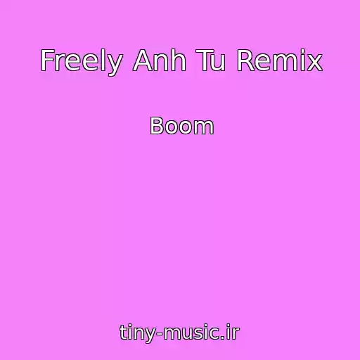 کاور آهنگ Freely Anh Tu Remix از Boom