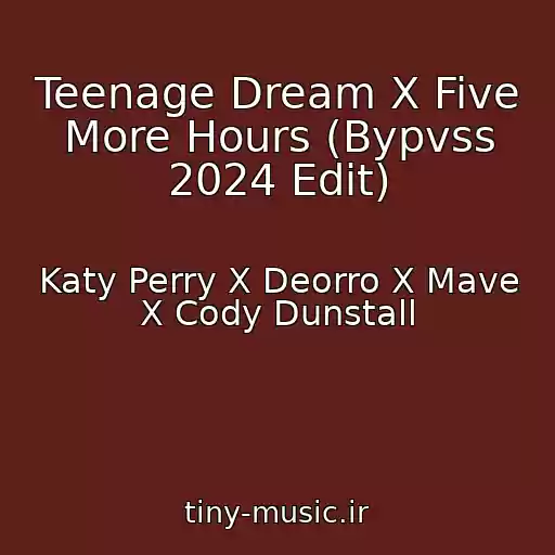 کاور آهنگ Teenage Dream X Five More Hours (Bypvss 2024 Edit) از Katy Perry X Deorro X Mave X Cody Dunstall