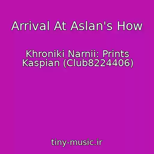 کاور آهنگ Arrival At Aslan's How از Khroniki Narnii: Prints Kaspian (Club8224406)