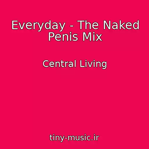 کاور آهنگ Everyday - The Naked Penis Mix از Central Living
