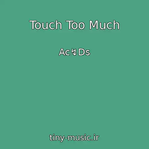 کاور آهنگ Touch Too Much از Ac↯Ds