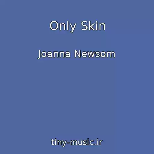 کاور آهنگ Only Skin از Joanna Newsom