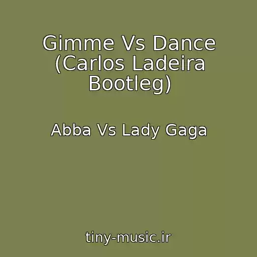 کاور آهنگ Gimme Vs Dance (Carlos Ladeira Bootleg) از Abba Vs Lady Gaga