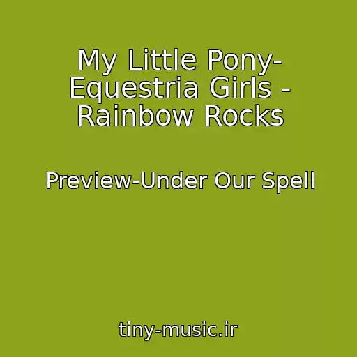 کاور آهنگ My Little Pony- Equestria Girls - Rainbow Rocks از Preview-Under Our Spell