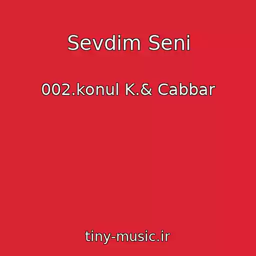 کاور آهنگ Sevdim Seni از 002.konul K.& Cabbar