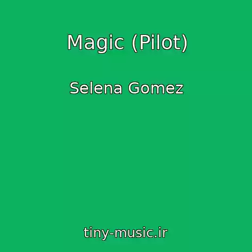 کاور آهنگ Magic (Pilot) از Selena Gomez