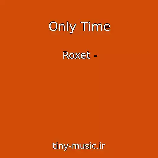 کاور آهنگ Only Time از Roxet -
