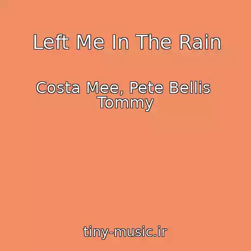 کاور آهنگ Left Me In The Rain از Costa Mee, Pete Bellis  Tommy