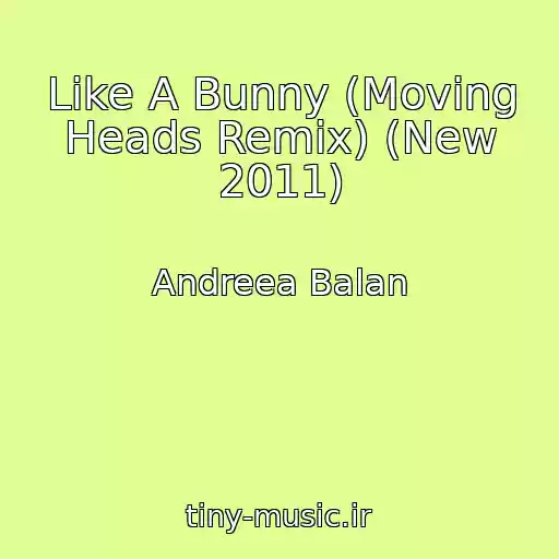 کاور آهنگ Like A Bunny (Moving Heads Remix) (New 2011) از Andreea Balan