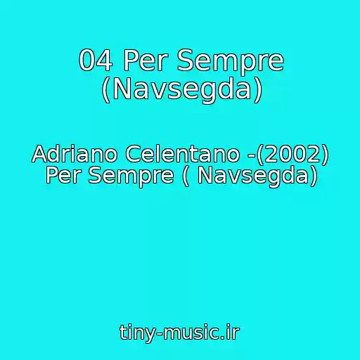کاور آهنگ 04 Per Sempre (Navsegda) از Adriano Celentano -(2002) Per Sempre ( Navsegda)