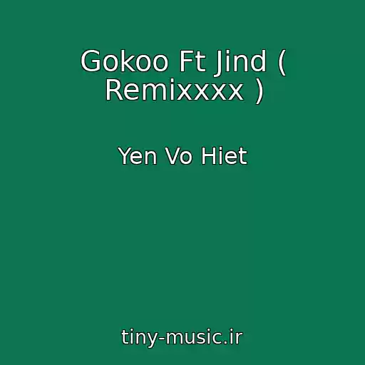 کاور آهنگ Gokoo Ft Jind ( Remixxxx ) از Yen Vo Hiet