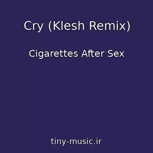 کاور آهنگ Cry (Klesh Remix) از Cigarettes After Sex