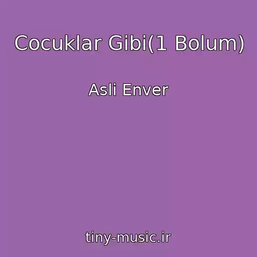 کاور آهنگ Cocuklar Gibi(1 Bolum) از Asli Enver