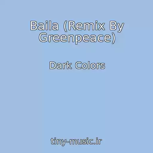 کاور آهنگ Baila (Remix By Greenpeace) از Dark Colors