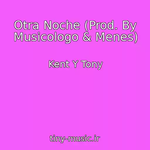 کاور آهنگ Otra Noche (Prod. By Musicologo & Menes) از Kent Y Tony