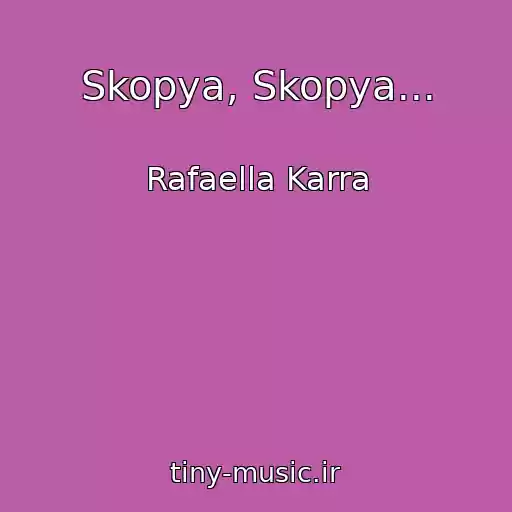 کاور آهنگ Skopya, Skopya... از Rafaella Karra