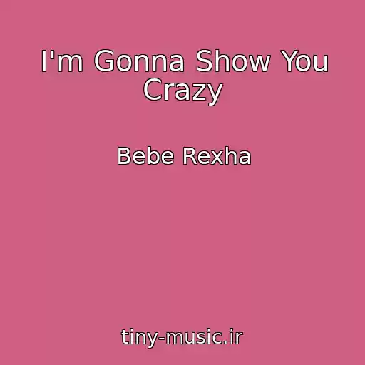کاور آهنگ I'm Gonna Show You Crazy از Bebe Rexha